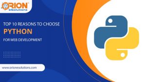 Top 10 reasons to choose Python for web development – Orion eSolutions