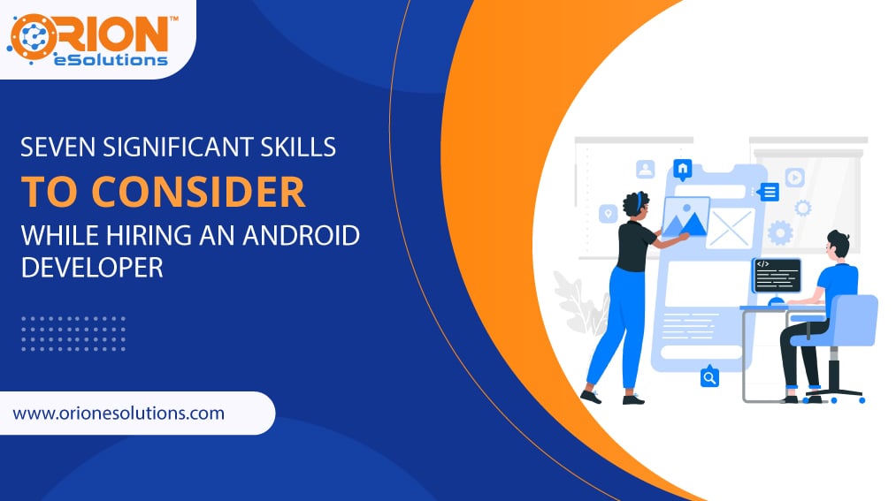 SEVEN-SIGNIFICANT-SKILLS-TO-CONSIDER-WHILE-HIRING-AN-ANDROID-DEVELOPER