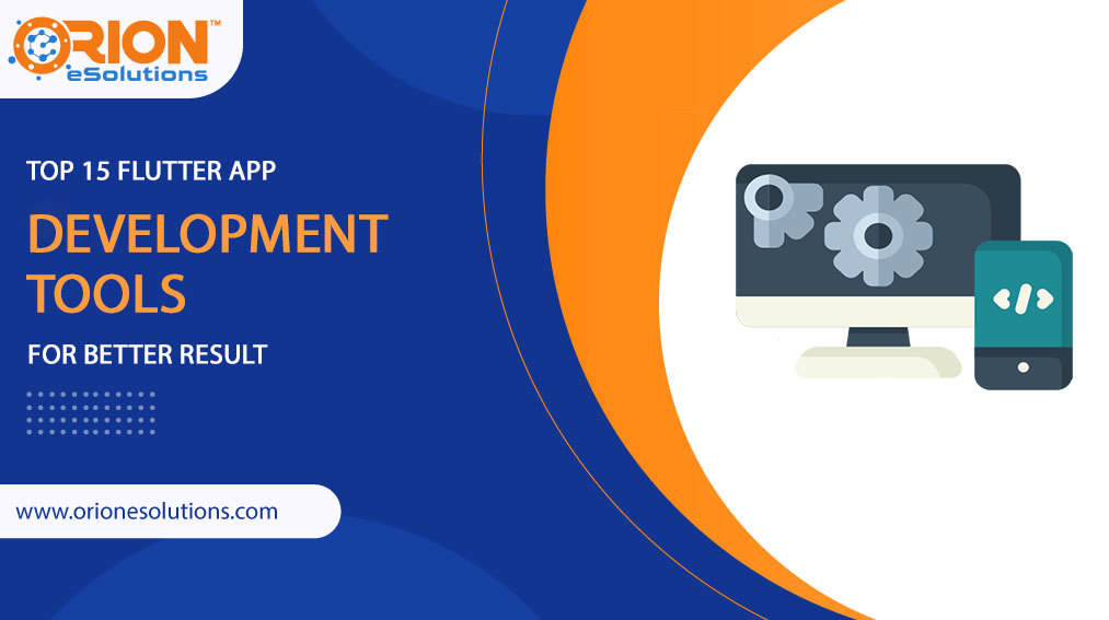 TOP 15 FLUTTER APP DEVELOPMENT TOOLS FOR BETTER RESULT