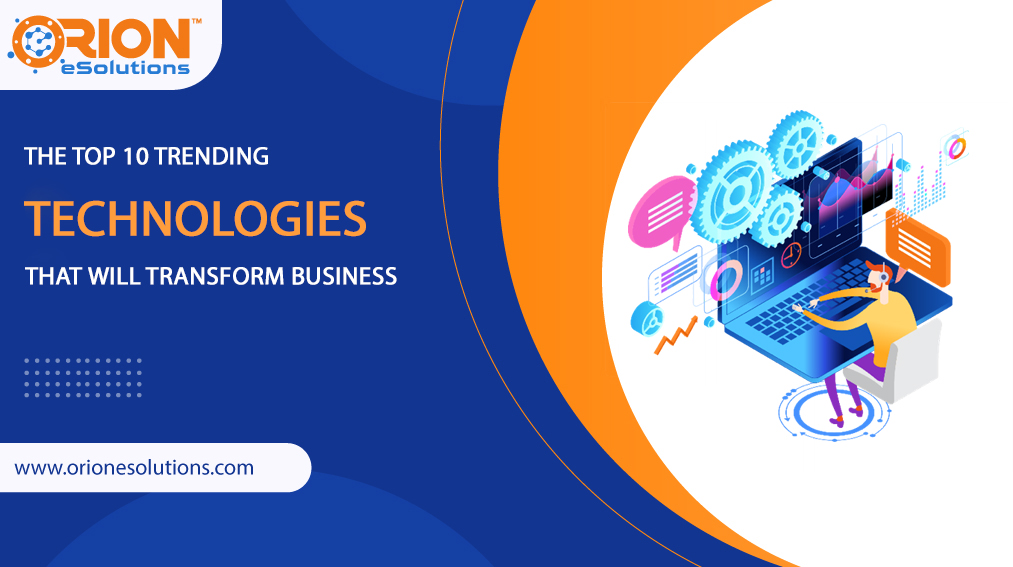 Top 10 Trending Technologies that will Transform Businesses