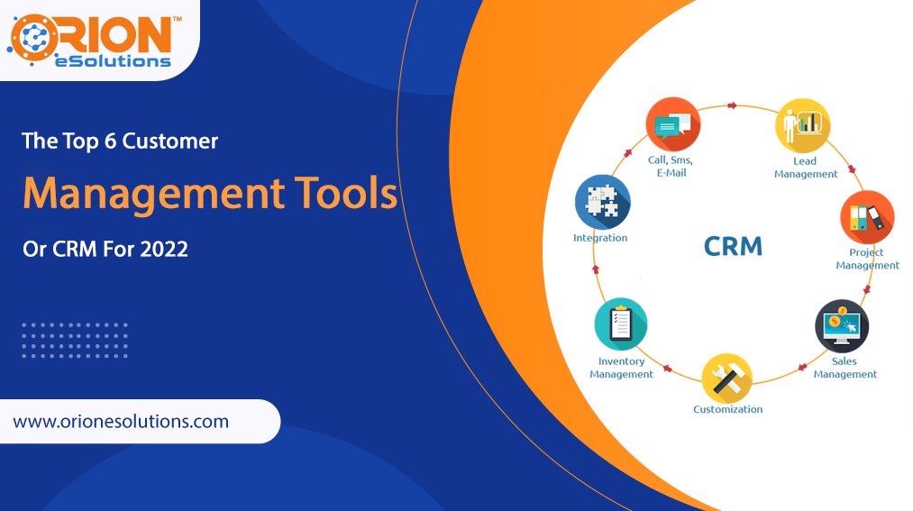 The Top 6 Customer Management Tools Or CRM For 2022